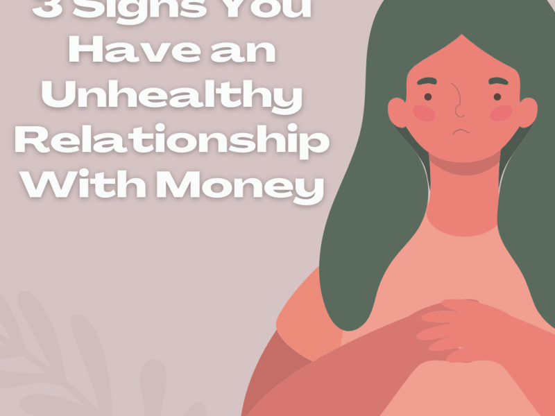 3 Signs You May Have An Unhealthy Relationship With Money